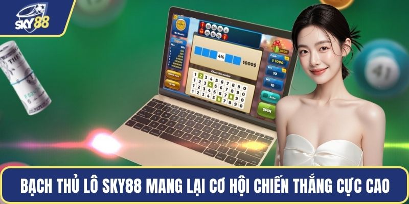 Bạch thủ lô Sky88 mang lại cơ hội chiến thắng cực cao