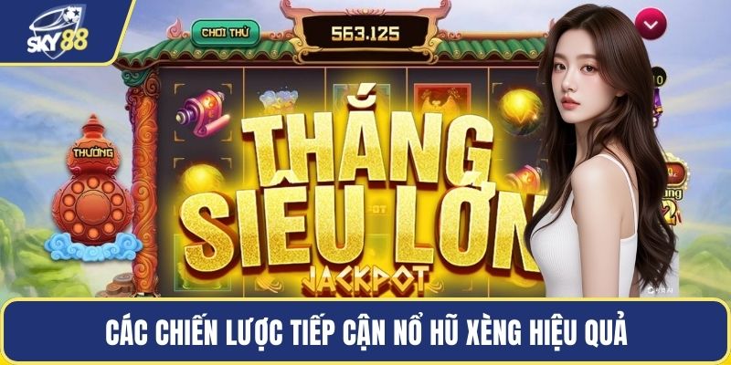 Các chiến lược tiếp cận nổ hũ xèng hiệu quả