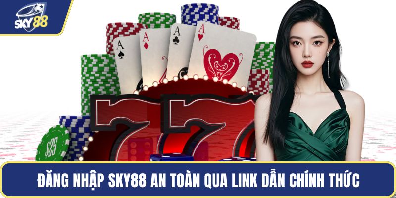 Đăng nhập Sky88 an toàn qua link dẫn chính thức