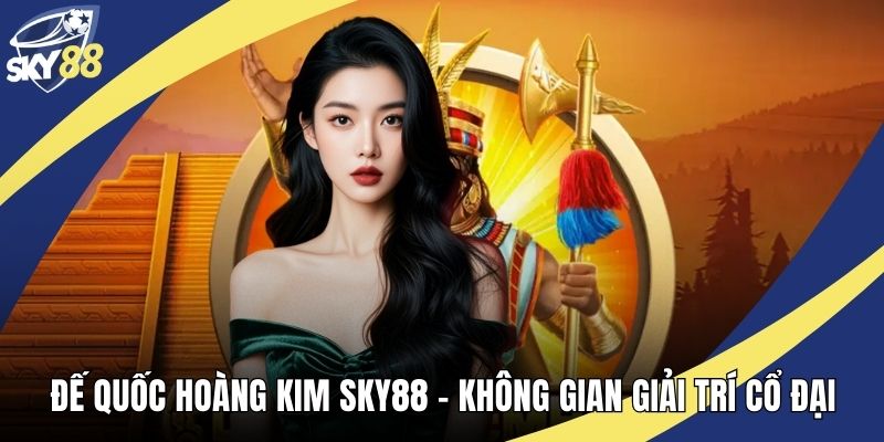 Đế Quốc Hoàng Kim Sky88