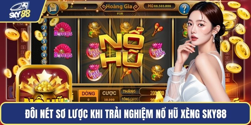 Đôi nét sơ lược khi trải nghiệm nổ hũ xèng Sky88