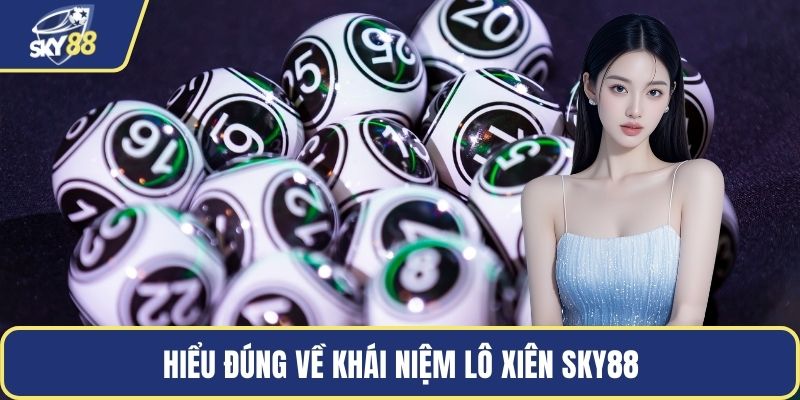 Hiểu đúng về khái niệm lô xiên Sky88