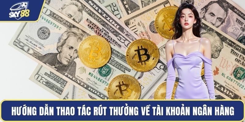 Hướng dẫn thao tác rút thưởng về tài khoản ngân hàng