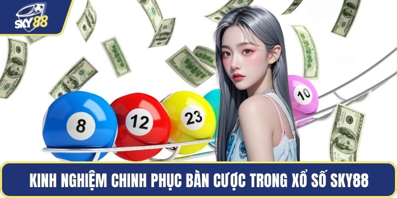 Kinh nghiệm chinh phục bàn cược trong xổ số Sky88