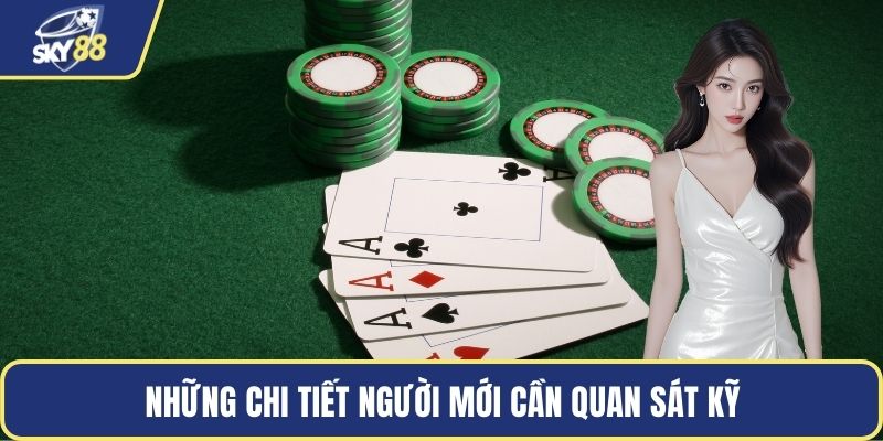 Những chi tiết người mới cần quan sát kỹ