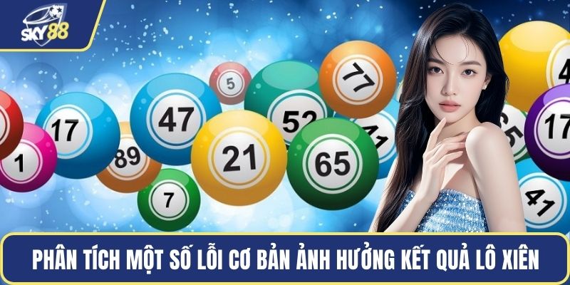 Phân tích một số lỗi cơ bản ảnh hưởng kết quả lô xiên