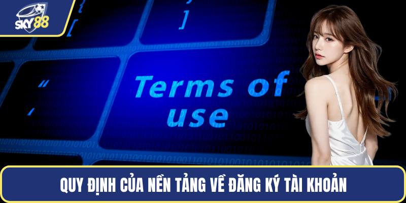 Quy định của nền tảng về đăng ký tài khoản