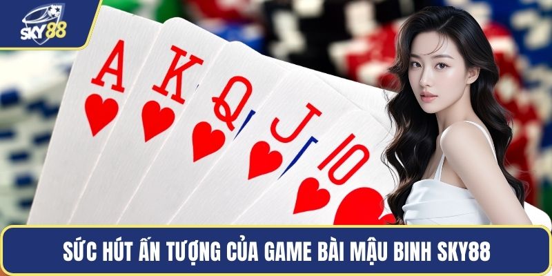 Sức hút ấn tượng của game bài mậu binh Sky88