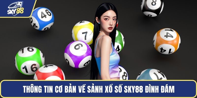 Thông tin cơ bản về sảnh xổ số Sky88 đình đám