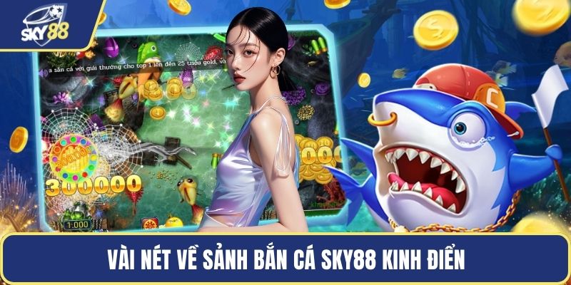Vài nét về sảnh bắn cá Sky88 kinh điển