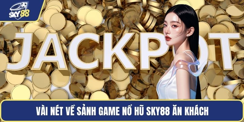 Vài nét về sảnh game nổ hũ Sky88 ăn khách