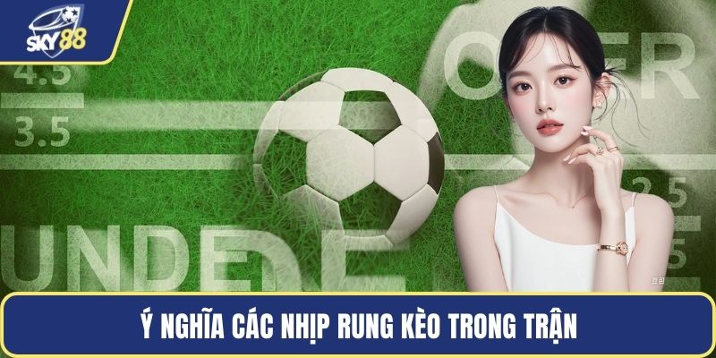 Ý nghĩa các nhịp rung kèo trong trận