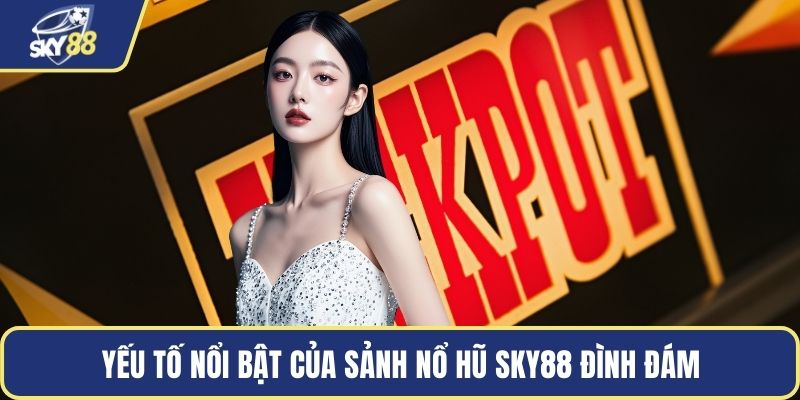 Yếu tố nổi bật của sảnh nổ hũ Sky88 đình đám