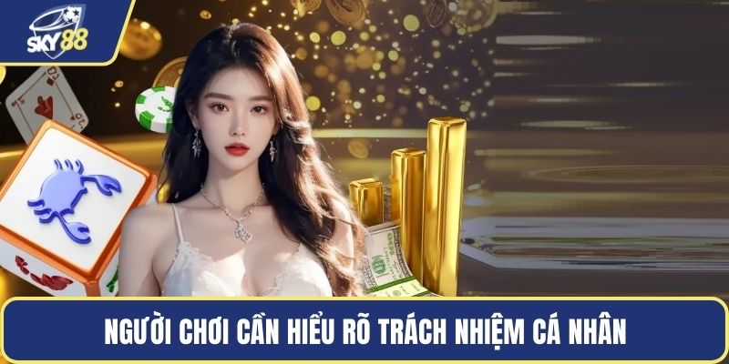 Người chơi cần hiểu rõ trách nhiệm cá nhân khi tham gia giải trí